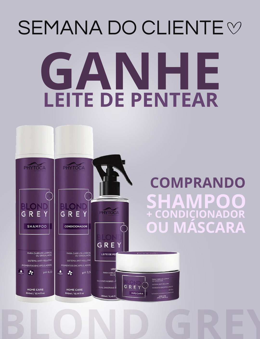 Compre Shamp+Condi+Másca Blond Grey | Ganhe Leite de Pentear Blond Grey 250ml